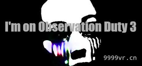我在执行监视任务3VR（Im on Observation Duty 3）